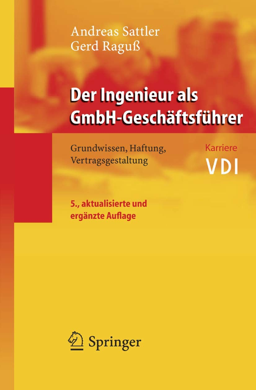 Der Ingenieur als GmbH-Geschäftsführer: Grundwissen Haftung Vertragsgestaltung (VDI-Buch)