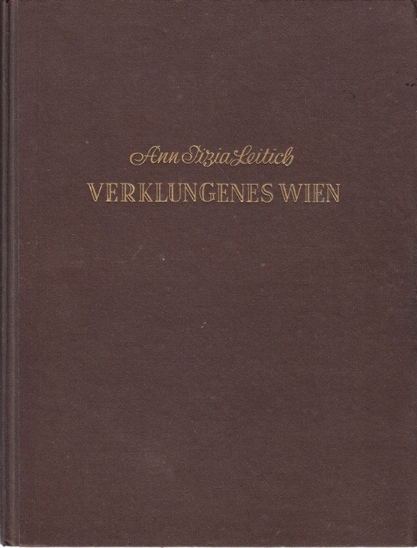 Verklungenes Wien Vom Biedermeier zur Jahrhundertwende Mit 32 ganzseitigen Tafeln in Vierfarbendruck und 200 Textbildern
