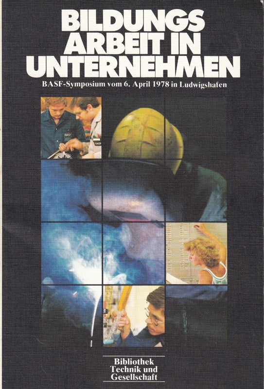 Bildungsarbeit in Unternehmen: BASF-Symposium vom 6. April 1978 in Ludwigshafen (Bibliothek Technik und Gesellschaft) (German Edition)