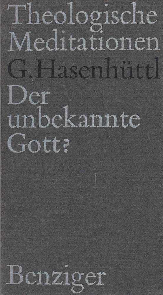 Der unbekannte Gott ? - Theologische Meditationen