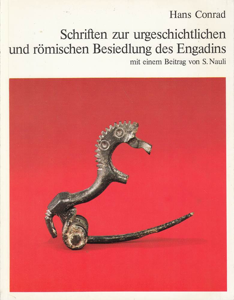 Schriften zur urgeschichtlichen und römischen Besiedlung des Engadins. Mit einem Beitrag von S. Nauli. Mit Vorworten vom Berta Bardola-Conrad und S. Nauli.
