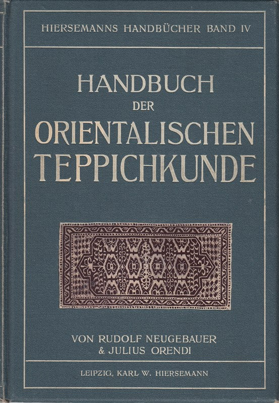 Handbuch der Orientalischen Teppichkunde Mit einer Einführung von Richard Graul; Hiersemanns Handbücher Band IV