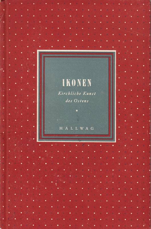Ikonen. Kirchliche Kunst des Ostens. Orbis Pictus Band 1