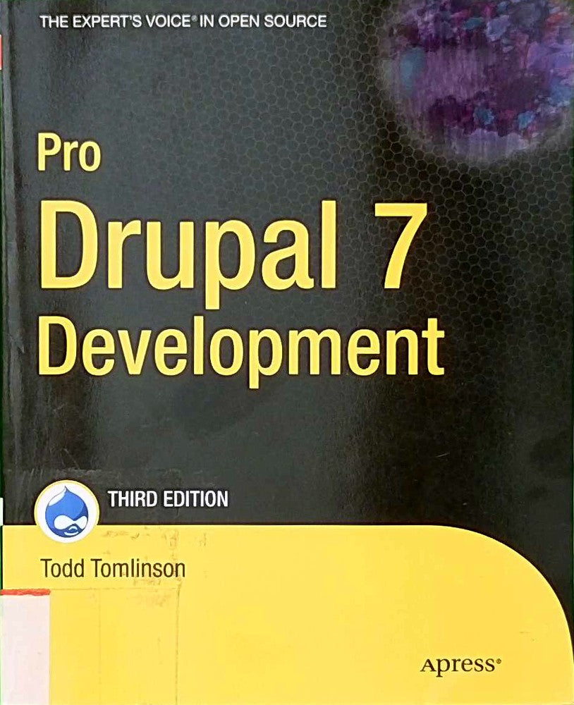 Pro Drupal 7 Development: Learn how to use the content management framework to create powerful customized web sites