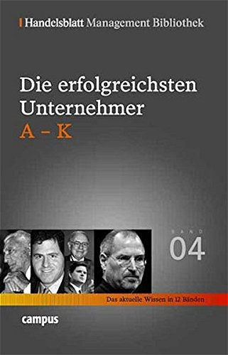 Handelsblatt Management Bibliothek. Bd. 4: Die erfolgreichsten Unternehmer A-K