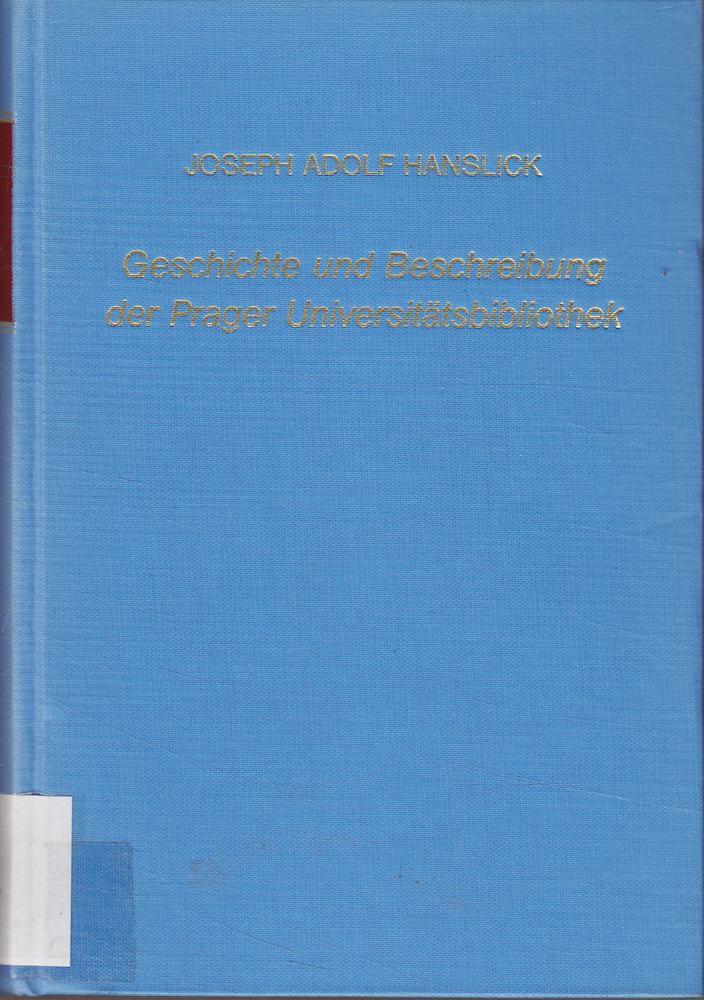Geschichte und Beschreibung der Prager Universitätsbibliothek (Classic Reprint)