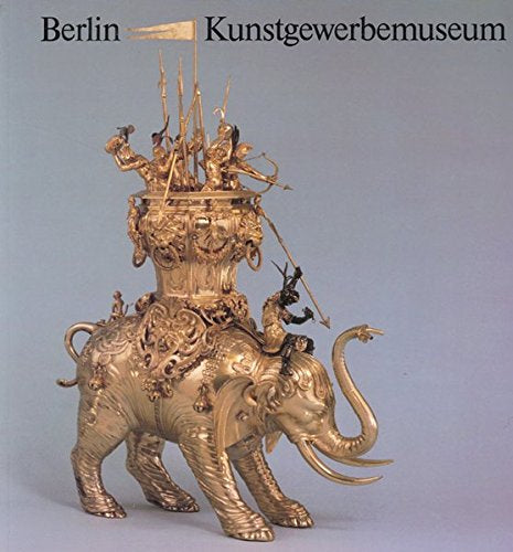 Kunstgewerbemuseum Berlin: Kunsthandwerk vom Mittelalter bis zur Gegenwart. Bildführer (Kataloge des Kunstgewerbemuseums)