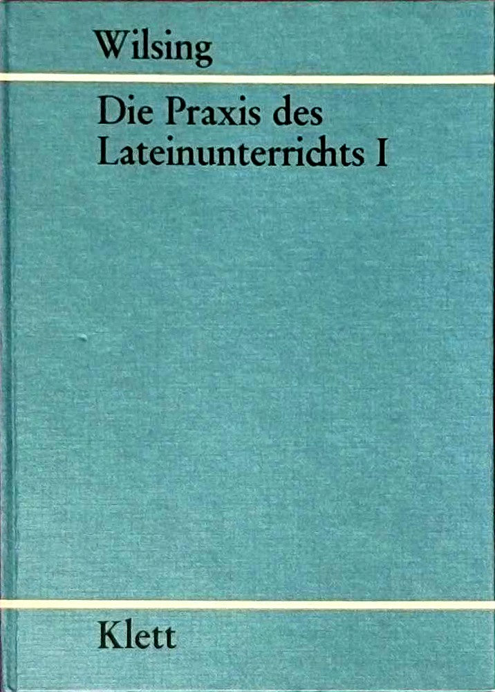 Die Praxis des Lateinunterrichts - Teil I - Probleme des Sprachunterrichts