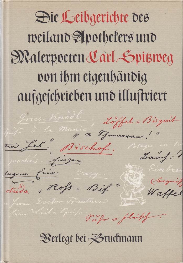 Die Leibgerichte des weiland Apothekers und Malerpoeten Carl Spitzweg von ihm eigenhändig aufgeschrieben und illustriert.