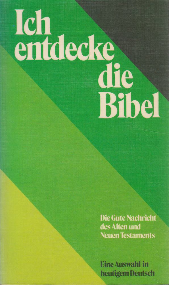 Ich entdecke die Bibel: eine Auswahl in heutigem Deutsch