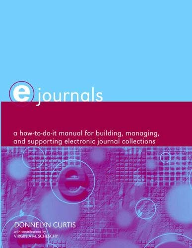 e-Journals: A How-to-do-it Manual for Building Managing and Supporting Electronic Journal Collections