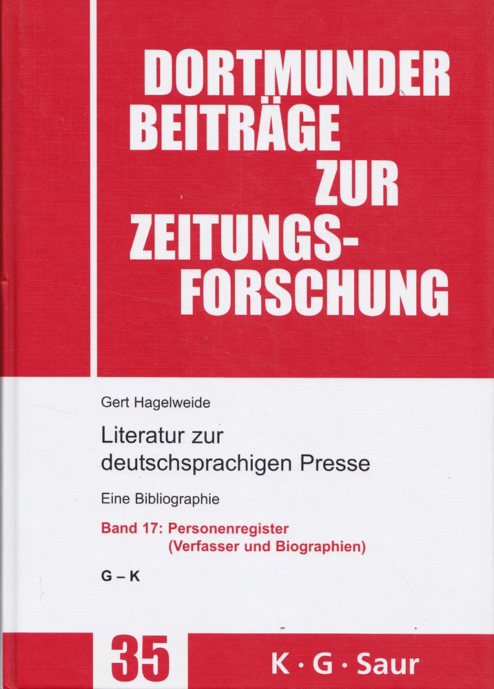 Personenregister (Verfasser und Biographien ): G - K (Dortmunder Beiträge zur Zeitungsforschung 35/17 Band 17)