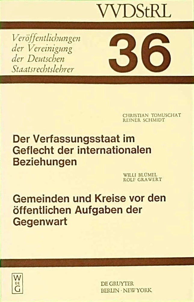 Der Verfassungsstaat im Geflecht der internationalen Beziehungen. Gemeinden und Kreise vor den öffentlichen Aufgaben der Gegenwart: Berichte und ... Deutschen Staatsrechtslehrer 36 Band 36)