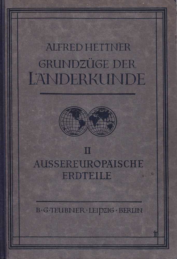 Grundzüge der Länderkunde. Bd. II: Die aussereuropäischen Erdteile.