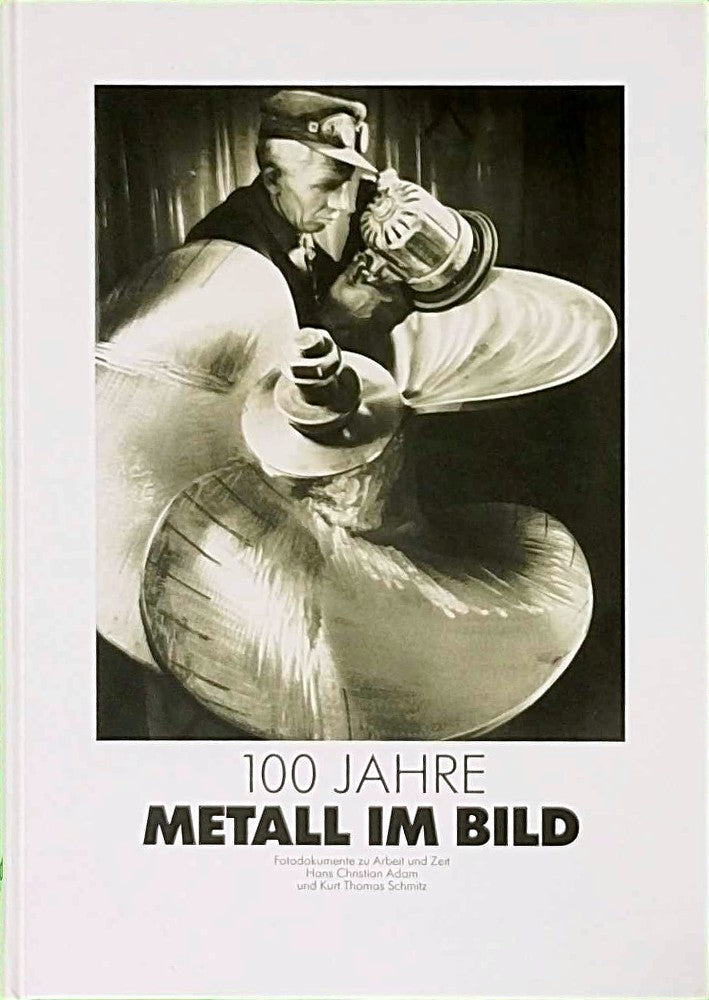 Hundert Jahre Metall im Bild. Fotodokumente zu Arbeit und Zeit