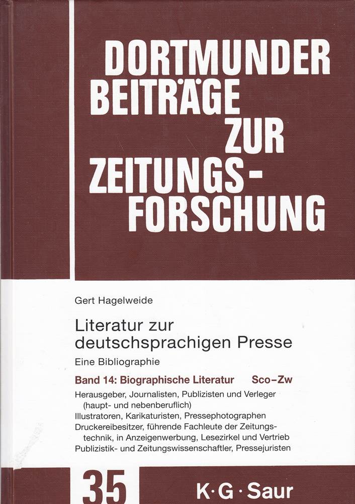 149883?160745. Biographische Literatur. Sco - Zw: Herausgeber Journalisten Publizisten und Verleger (haupt- und nebenberuflich) - Illustratoren ... zur Zeitungsforschung 35/14 Band 14)