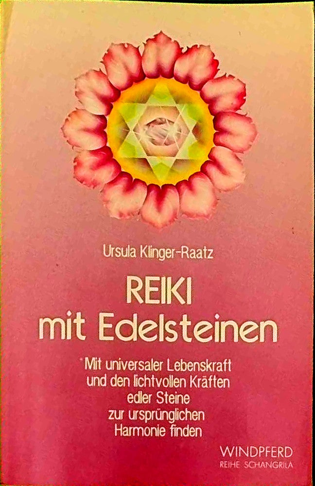 Reiki mit Edelsteinen. Mit universaler Lebenskraft und den lichtvollen Kräften edler Steine zur ursprünglichen Harmonie finden