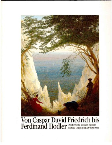 Von Caspar David Friedrich bis Ferdinand Hodler. Meisterwerke aus dem Museum Stiftung Oskar Reinhart Winterthur