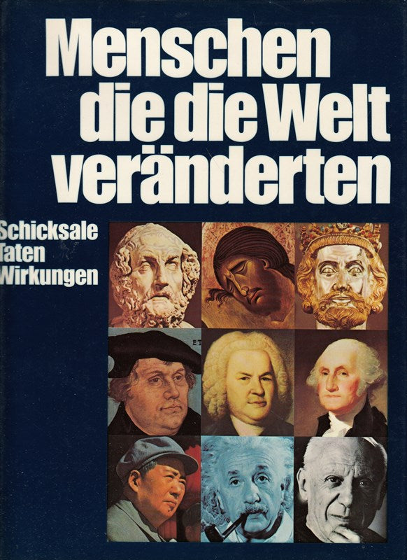 Menschen die die Welt veränderten : Schicksale Taten Wirkungen.