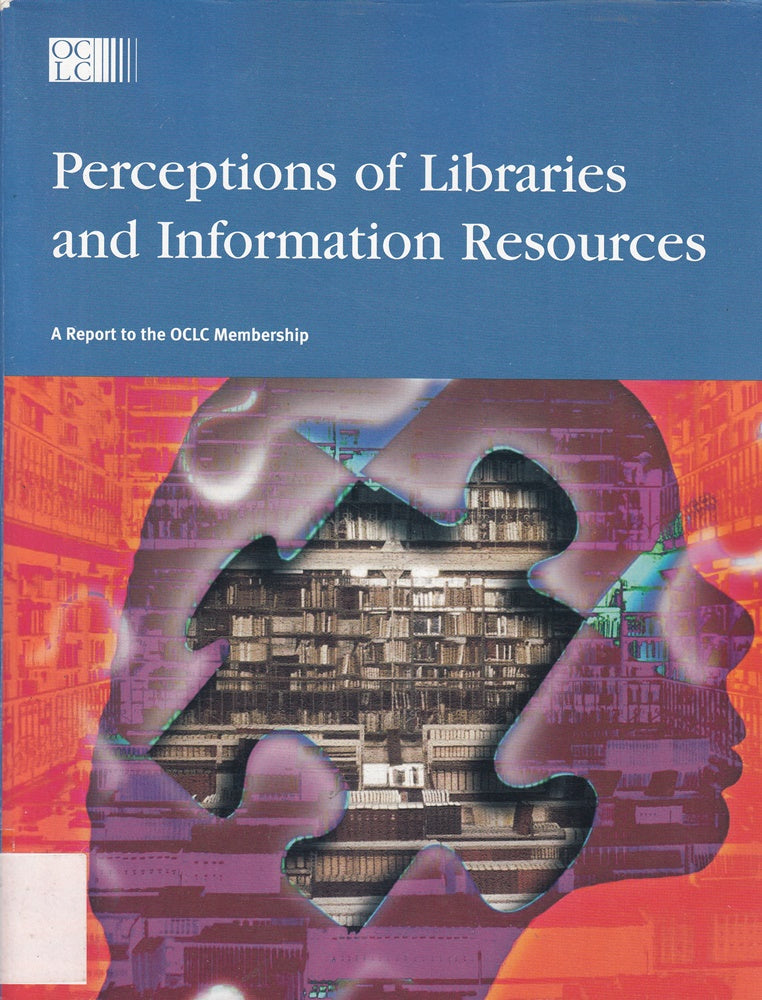 Perceptions of Libraries and Information Resources: A Report to the OCLC