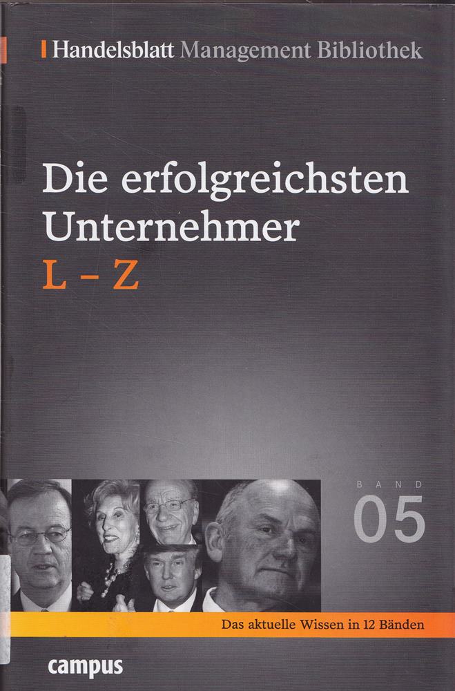 Handelsblatt Management Bibliothek. Bd. 5: Die erfolgreichsten Unternehmer L-Z