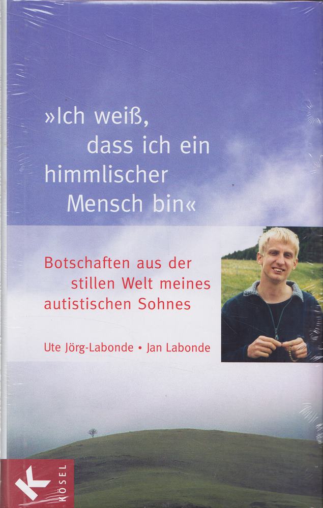 'Ich weiß dass ich ein himmlischer Mensch bin': Botschaften aus der stillen Welt meines autistischen Sohnes