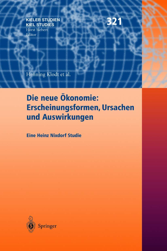 Die neue Ökonomie: Erscheinungsformen Ursachen und Auswirkungen: Eine Heinz Nixdorf Studie (Kieler Studien - Kiel Studies 321 Band 321)