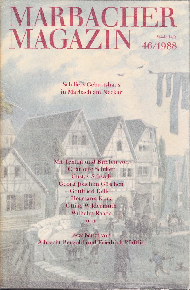 Marbacher Magazin. 46/1988 Schillers Geburtshaus in Marbach am Neckar. Mit Texten und Briefen von Charlotte Schiller Gustav Schwab Gottfried Keller u.a.