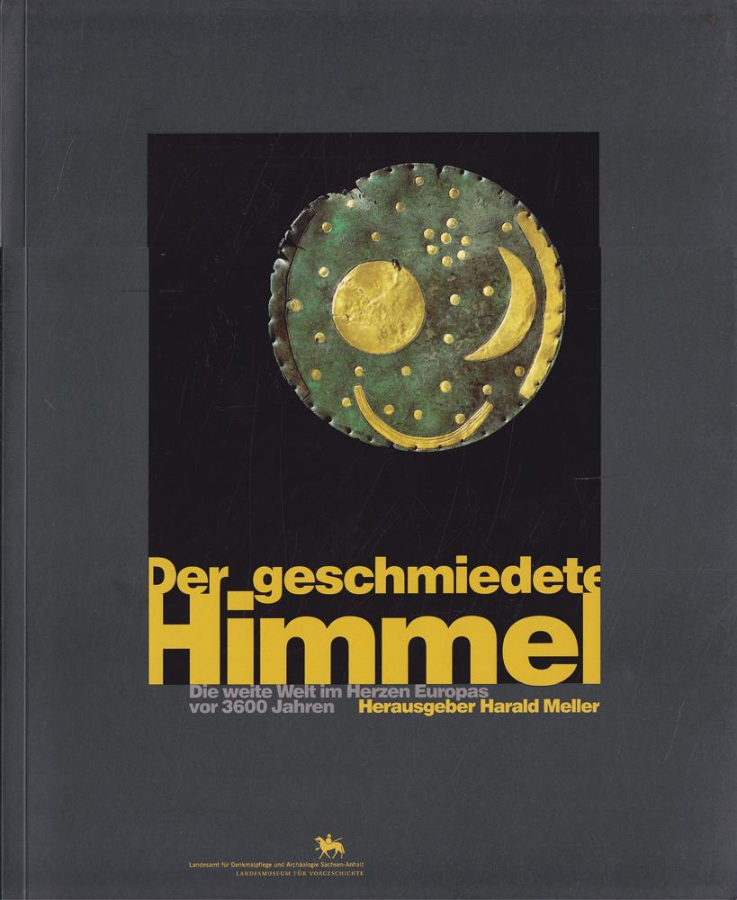 Der geschmiedete Himmel: Die weite Welt im Herzen Europas vor 3600 Jahren
