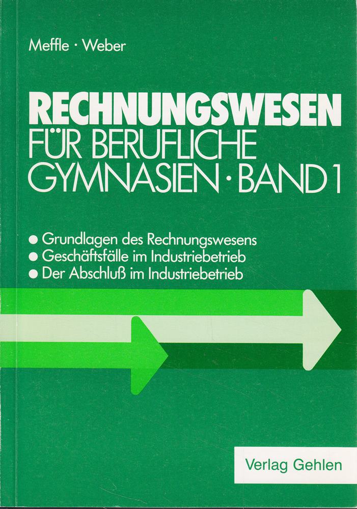 Rechnungswesen für berufliche Gymnasien Bd.1 Grundlagen des Rechnungswesens Geschäftsfälle im Industriebetrieb Der Abschluß im Industriebetrieb: ... - Der Abschluss im Industriebetrieb