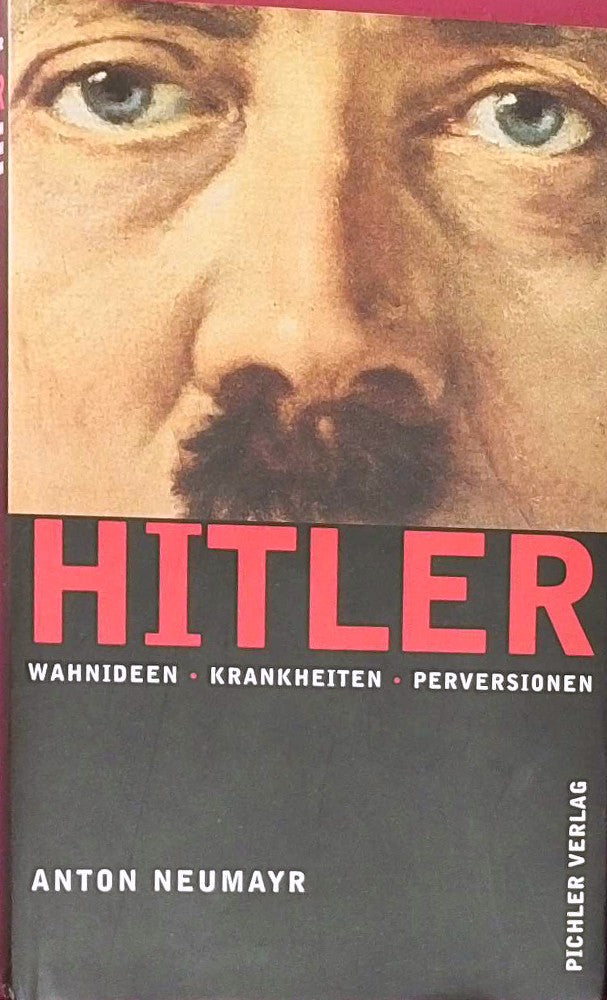 Hitler. Wahnideen Krankheiten Perversionen