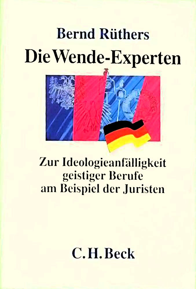Die Wende-Experten: Ein Beitrag zur Ideologieanfälligkeit geistiger Berufe: Zur Ideologieanfälligkeit geistiger Berufe am Beispiel der Juristen