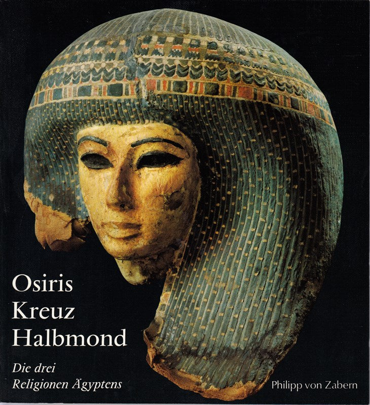 Osiris Kreuz und Halbmond. Die drei Religionen Ägyptens.