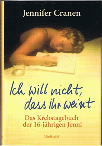 Ich will nicht dass ihr weint. Das Krebstagebuch der 16-jährigen Jenni.