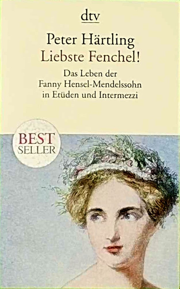 Liebste Fenchel!: Das Leben der Fanny Hensel-Mendelssohn in Etüden und Intermezzi