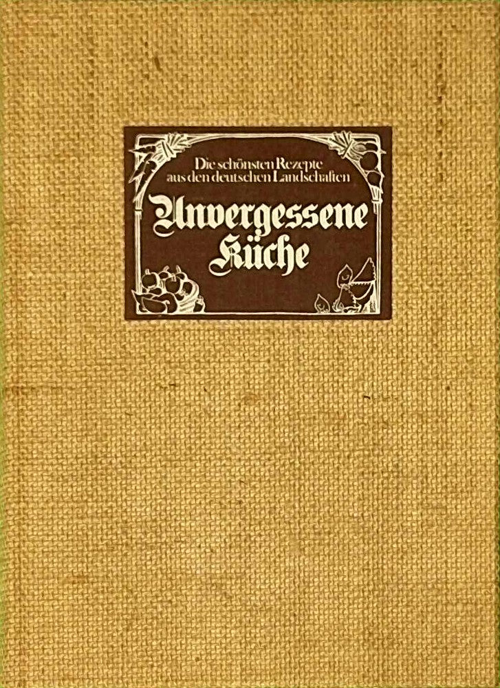 Unvergessen Küche - Die schönsten Rezepte aus den deutschen Landschaften