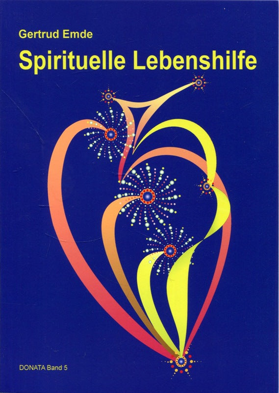 Spirituelle Lebenshilfe: Geistiges Heilen in erweitertem Sinn (DONATA Band 5)