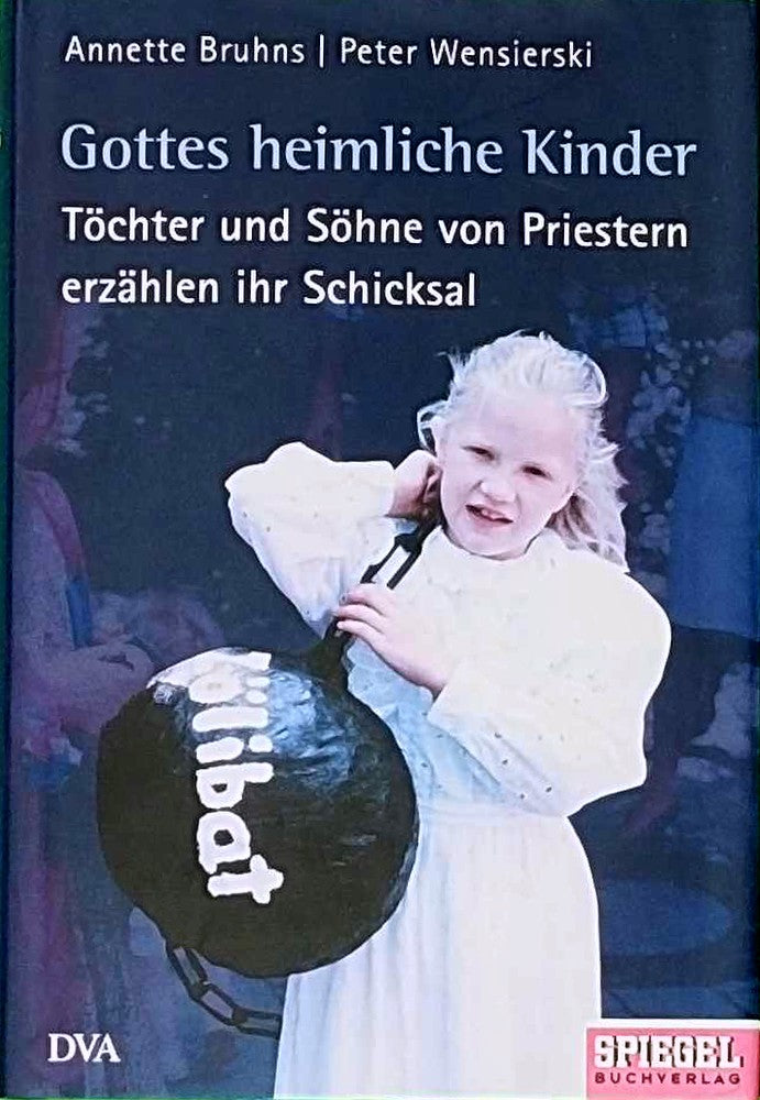 Gottes heimliche Kinder. Töchter und Söhne von Priestern erzählen ihr Schicksal