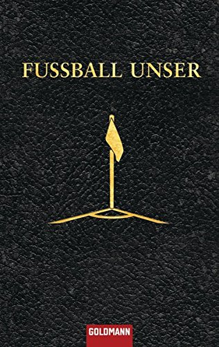 Fussball unser. Was man nicht alles wissen muss