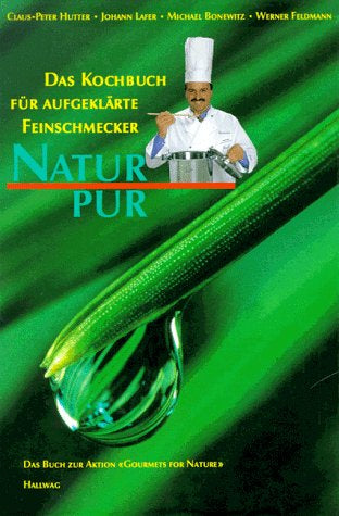 Natur pur: Das Kochbuch für aufgeklärte Feinschmecker