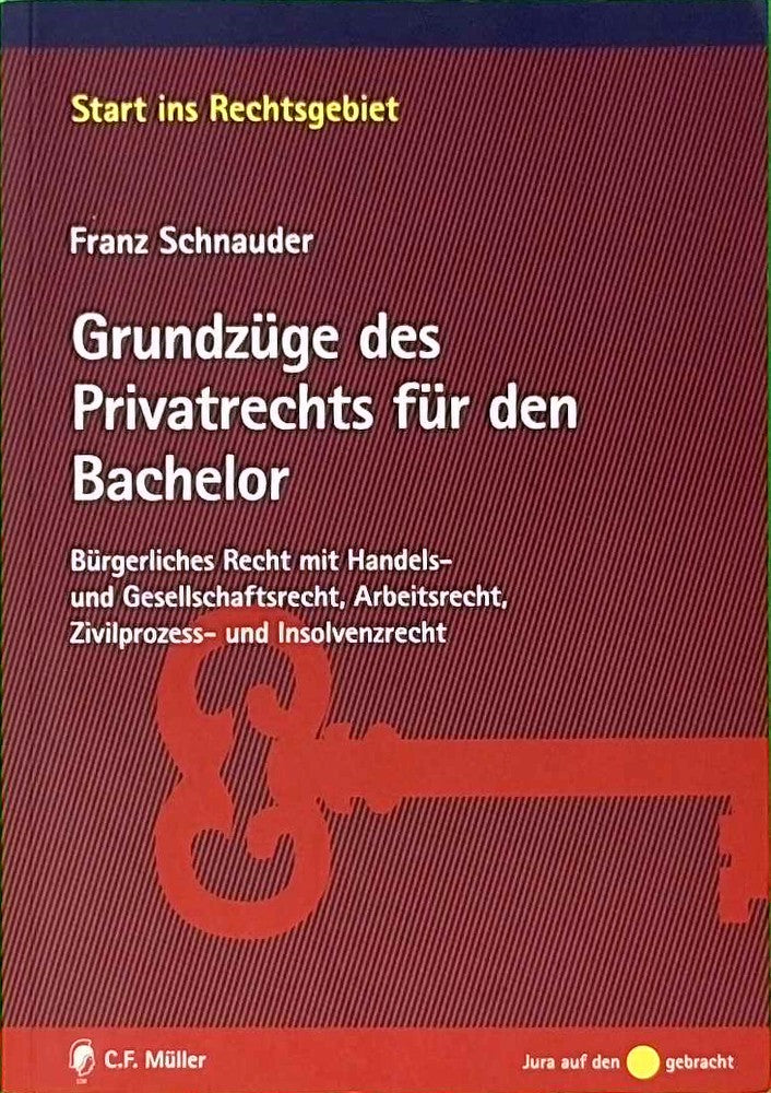 Grundzüge des Privatrechts für den Bachelor: Bürgerliches Recht mit Handels- und Gesellschaftsrecht Arbeitsrecht Zivilprozess- und Insolvenzrecht