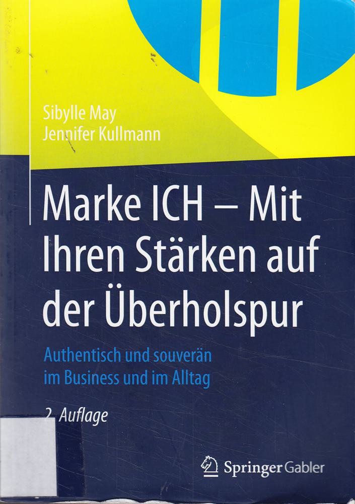 Marke ICH - Mit Ihren Stärken auf der Überholspur: Authentisch und souverän im Business und im Alltag