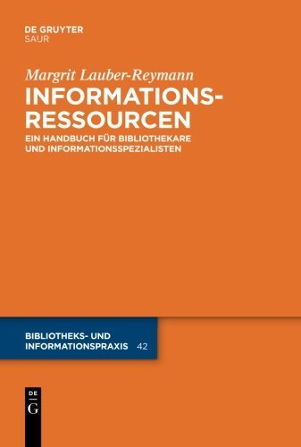 Informationsressourcen: Ein Handbuch für Bibliothekare und Informationsspezialisten (Bibliotheks- und Informationspraxis Band 42) by Margrit Lauber-Reymann (2010-12-15)
