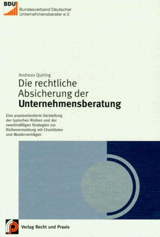 Die rechtliche Absicherung der Unternehmensberatung. Praxisorientierte Darstellung der typischen Risiken und der zweckmässigen Strategien zur Risikovermeidung mit Checklisten und Musterverträgen