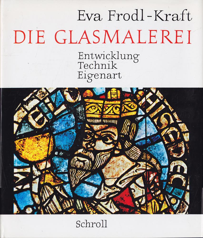 Die Glasmalerei. Entwicklung Technik Eigenart