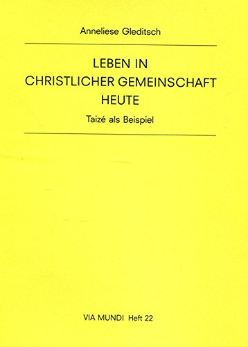Leben in christlicher Gemeinschaft heute: Taizé als Beispiel (Via Mundi)