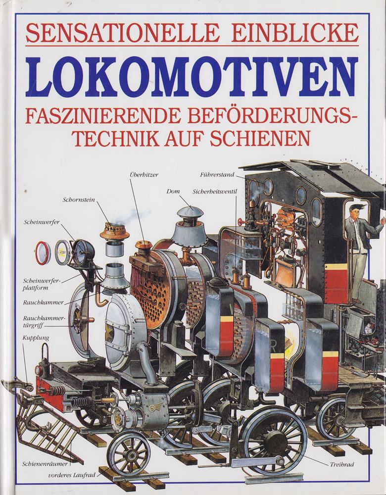 Sensationelle Einblicke. Lokomotiven. Faszinierende Beförderungstechnik auf Schienen