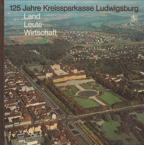 125 Jahre Kreissparkasse Ludwigsburg. Land Leute Wirtschaft. 1852-1977. Mit zahlr. Abb.