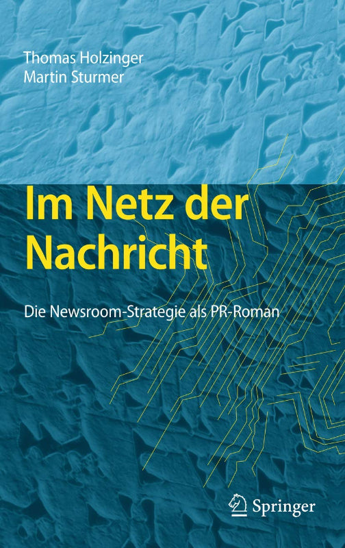 Im Netz der Nachricht: Die Newsroom-Strategie als PR-Roman