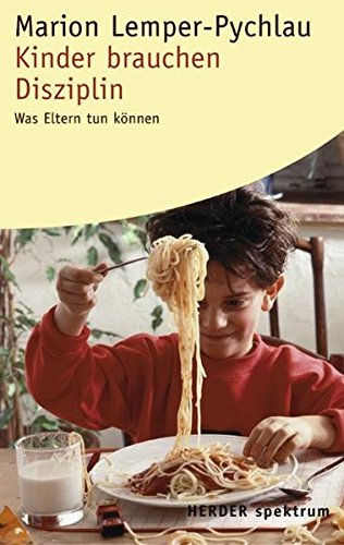 Kinder brauchen Disziplin: Was Eltern tun können (Herder Spektrum)